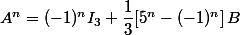A^n=(-1)^nI_3+\dfrac{1}{3}[5^n-(-1)^n]\,B
 \\ 
 \\ 